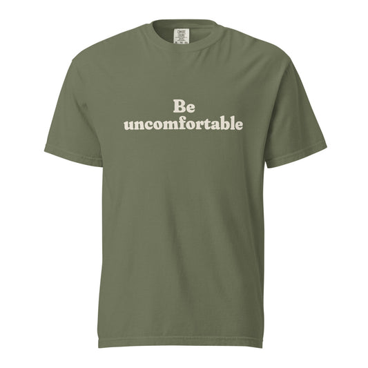 Be uncomfortable, Moss heavyweight tee, front