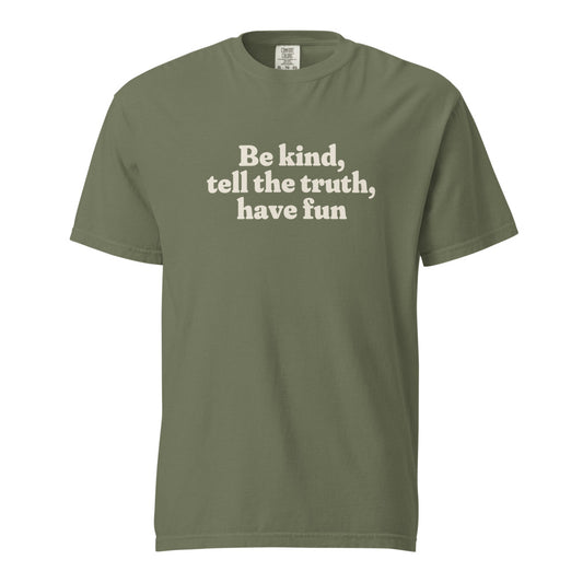 Be kind, tell the truth, have fun, Moss heavyweight tee, front