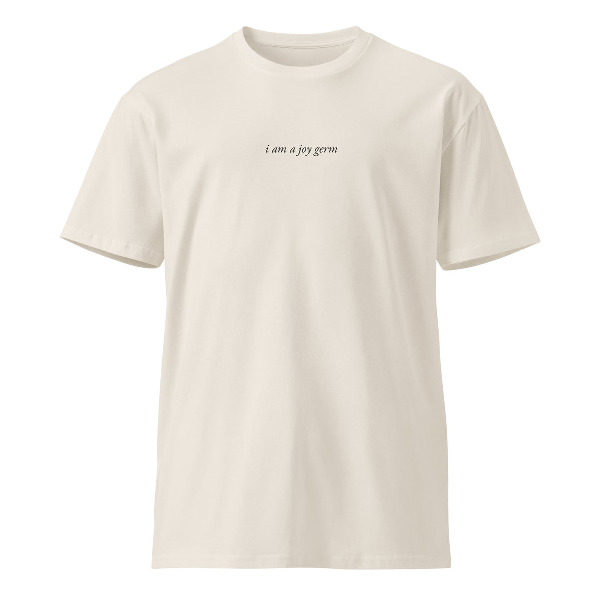 I am a Joy Germ, bone crew neck, flat front