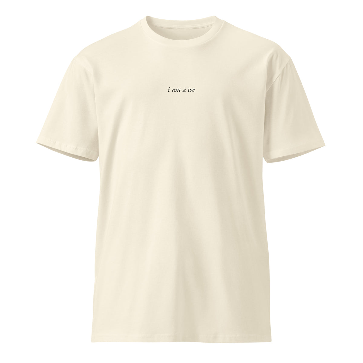 I am a We, natural crew neck, flat front